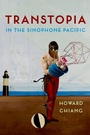 Cover: Transtopia in the Sinophone Pacific - Columbia University Press