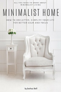 Enlarge image Cover: Minimalist Home: How to Declutter, Simplify Your Life for Better Calm and Focus - Joshua Bell