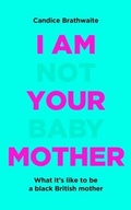 Cover: I Am Not Your Baby Mother - Quercus
