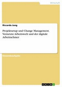 Abbildung von: Projektsetup und Change Management. Vernetzte Arbeitswelt und der digitale Arbeitnehmer - GRIN Verlag