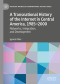 Cover: A Transnational History of the Internet in Central America, 1985-2000 - Palgrave Macmillan