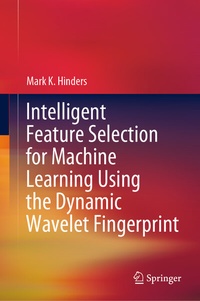 Enlarge image Cover: Intelligent Feature Selection for Machine Learning Using the Dynamic Wavelet Fingerprint - Springer