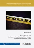 Cover: Please Mind the Gap: Eine kulturanthropologische Policy-Analyse der Regierung von Klima_flucht - Universit&auml;tsverlag G&ouml;ttingen