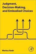 Bild: Judgment, Decision-Making, and Embodied Choices - Academic Press