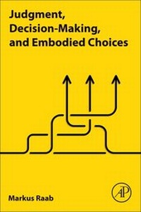 Enlarge image Cover: Judgment, Decision-Making, and Embodied Choices - Academic Press