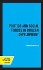 Cover: Politics and Social Forces in Chilean Development - University of California Press