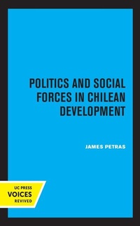 Enlarge image Cover: Politics and Social Forces in Chilean Development - University of California Press