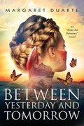 Cover: Between Yesterday and Tomorrow - Margaret Duarte