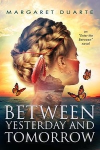 Enlarge image Cover: Between Yesterday and Tomorrow - Margaret Duarte