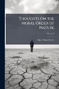 Cover: Thoughts On the Moral Order of Nature, Volume 2 - Nabu Press