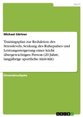 Cover: Trainingsplan zur Reduktion des Stresslevels, Senkung des Ruhepulses und Leistungssteigerung einer leicht &uuml;bergewichtigen Person (20 Jahre, langj&auml;hrige sportliche Aktivit&auml;t) - GRIN Verlag