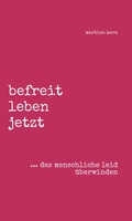 Cover: befreit leben jetzt ... das menschliche leid &uuml;berwinden - tredition