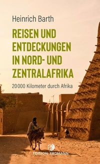 Abbildung von: Reisen und Entdeckungen in Nord- und Zentralafrika - edition erdmann ein Imprint von Verlagshaus Römerweg