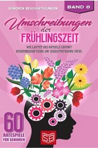 Abbildung von: 60 Ratespiele fu¨r Senioren / Umschreibungen der Frühlingszeit - epubli