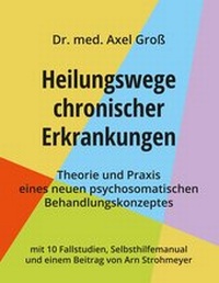 Abbildung von: Heilungswege chronischer Erkrankungen - Theorie und Praxis eines neuen psychosomatischen Behandlungskonzeptes - Books on Demand