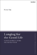 Cover: Longing for the Good Life: Virtue Ethics after Protestantism - T.& T.Clark Ltd
