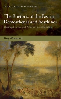Abbildung von: The Rhetoric of the Past in Demosthenes and Aeschines - OUP eBook