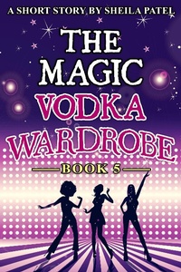 Enlarge image Cover: The Magic Vodka Wardrobe: Book 5 - Sheila Patel