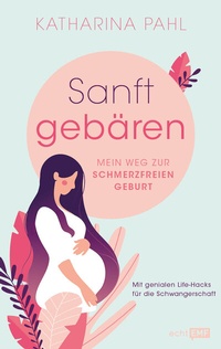 Abbildung von: Sanft gebären: Mein Weg zur schmerzfreien Geburt - Edition Michael Fischer / EMF Verlag
