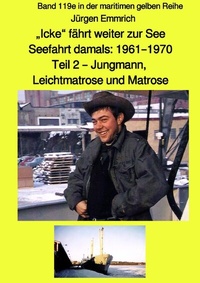 Abbildung von: maritime gelbe Reihe bei Jürgen Ruszkowski / "Icke" fährt weiter zur See - Seefahrt damals: 1961 - 1970 - Teil 2 - Jungmann, Leichtmatrose und Matrose - Band 119e in der maritimen gelben Reihe bei Jürgen Ruszkowski - epubli