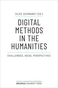 Enlarge image Cover: Digital Methods in the Humanities - Bielefeld University Press ein Imprint des transcript Verlags