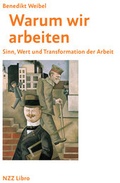 Cover: Warum wir arbeiten - NZZ Libro ein Imprint der Schwabe Verlagsgruppe AG