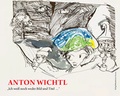 Cover: Anton Wichtl - "Ich wei&szlig; noch weder Bild und Titel ." - Bibliothek der Provinz