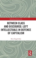 Cover: Between Class and Discourse: Left Intellectuals in Defence of Capitalism - Routledge