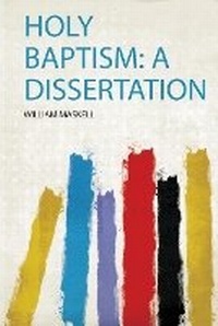 Enlarge image Cover: Holy Baptism: a Dissertation - HardPress Ltd