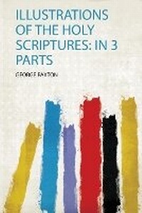 Enlarge image Cover: Illustrations of the Holy Scriptures: in 3 Parts - HardPress Ltd