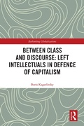 Cover: Between Class and Discourse: Left Intellectuals in Defence of Capitalism - Routledge