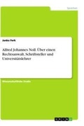 Cover: Alfred Johannes Noll. UEber einen Rechtsanwalt, Schriftsteller und Universitaetslehrer - GRIN Verlag