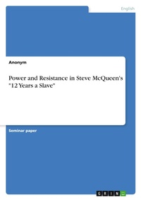 Abbildung von: Power and Resistance in Steve McQueen's "12 Years a Slave" - GRIN Verlag