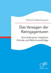 Abbildung von: Das Versagen der Ratingagenturen: Eine Diskussion möglicher Gründe und Reformvorschläge - Diplomica Verlag