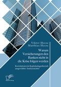 Cover: Warum Versicherungen den Banken nicht in die Krise folgen werden: Korrelationen im Kapitalanlagenbereich ausgew&auml;hlter Assekuranztitel - Diplomica Verlag