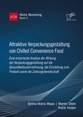 Cover: Attraktive Verpackungsgestaltung von Chilled Convenience Food: Eine empirische Analyse der Wirkung der Verpackungsgestaltung auf die Gesundheitswahrnehmung, die Einstellung zum Produkt sowie die Zahlungsbereitschaft - Diplomica Verlag
