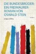 Cover: Die Bundesbrueder: Ein Freimaurer-Roman Von Oswald Stein: Volume 1 - HardPress Ltd