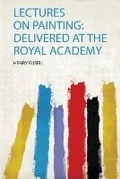 Cover: Lectures on Painting: Delivered at the Royal Academy - HardPress Ltd