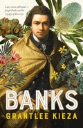 Cover: Banks: A riveting account of one of the world's most famous explorers, a story of lust, science, adventure, and voyages of discovery, from the award-winning author of BANJO, SISTER VIV and HUDSON FYSH - ABC Books