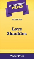 Cover: Short Story Press Preents Love Shackles - Hot Methods, Inc.