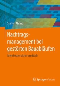 Abbildung von: Nachtragsmanagement bei gestörten Bauabläufen - Springer Vieweg
