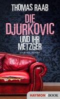 Cover: Die Djurkovic und ihr Metzger - Haymon Verlag