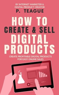 Abbildung von: How To Create & Sell Digital Products - Clixeo Publishing