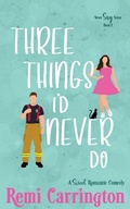 Cover: Three Things I'd Never Do: A Sweet Romantic Comedy (Never Say Never, #1) - Phrey Press