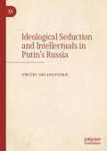 Cover: Ideological Seduction and Intellectuals in Putin's Russia - Palgrave Macmillan