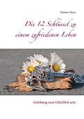Cover: Die 12 Schl&uuml;ssel zu einem zufriedenen Leben - Books on Demand