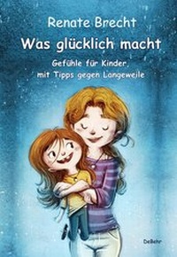 Abbildung von: Was glücklich macht - Gefühle für Kinder, mit Tipps gegen Langeweile - Verlag DeBehr