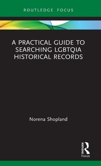 Enlarge image Cover: A Practical Guide to Searching LGBTQIA Historical Records - Routledge