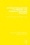 Cover: Internationalization to Prevent the Spread of Nuclear Weapons - Routledge