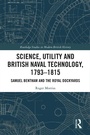 Cover: Science, Utility and British Naval Technology, 1793-1815 - Routledge